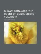 Dumas' Romances (volume 17); The Count Of Monte Cristo di Alexandre Dumas edito da General Books Llc