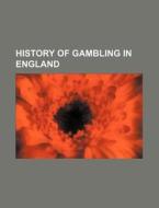 History Of Gambling In England di Books Group edito da General Books Llc
