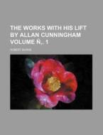 The Works with His Lift by Allan Cunningham Volume N . 1 di Robert Burns edito da Rarebooksclub.com