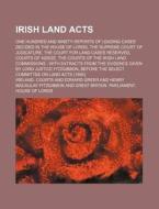 Irish Land Acts; One Hundred and Ninety Reports of Leading Cases Decided in the House of Lords, the Supreme Court of Judicature, the Court for Land Ca di Ireland Courts edito da Rarebooksclub.com
