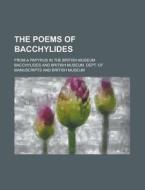 The Poems of Bacchylides; From a Papyrus in the British Museum di Bacchylides edito da Rarebooksclub.com