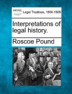 Interpretations Of Legal History. di Roscoe Pound edito da Gale, Making Of Modern Law