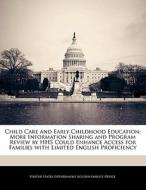 Child Care And Early Childhood Education: More Information Sharing And Program Review By Hhs Could Enhance Access For Families With Limited English Pr edito da Bibliogov