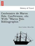 Centenaire de Marco Polo. Confe´rence, etc. With "Marco Polo. Bibliographie." di Henri Cordier, Marco Polo edito da British Library, Historical Print Editions