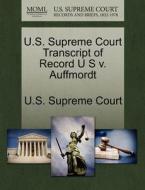 U.s. Supreme Court Transcript Of Record U S V. Auffmordt edito da Gale Ecco, U.s. Supreme Court Records