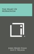The Heart of Mormonism di John Henry Evans edito da Literary Licensing, LLC