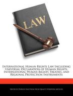 International Human Rights Law Including Universal Declaration of Human Rights, International Human Rights Treaties, and di Patrick Sing edito da WEBSTER S DIGITAL SERV S