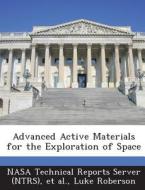 Advanced Active Materials For The Exploration Of Space di Luke Roberson edito da Bibliogov