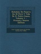 Rebelion de Pizarro En El Peru y Vida de D. Pedro Gasca, Volume 1 di Juan Cristobal Calvete De Estrella, Antonio Paz y. Melia edito da Nabu Press