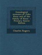 Genealogical Memoirs of John Knox and of the Family of Knox di Charles Rogers edito da Nabu Press