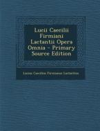 Lucii Caecilii Firmiani Lactantii Opera Omnia di Lucius Caecilius Firmianus Lactantius edito da Nabu Press