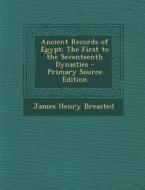Ancient Records of Egypt: The First to the Seventeenth Dynasties - Primary Source Edition di James Henry Breasted edito da Nabu Press