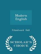 Modern English - Scholar's Choice Edition di Fitzedward Hall edito da Scholar's Choice