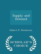 Supply And Demand - Scholar's Choice Edition di Hubert D Henderson edito da Scholar's Choice