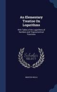 An Elementary Treatise On Logarithms di Webster Wells edito da Sagwan Press