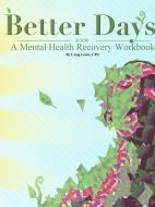 Better Days - A Mental Health Recovery Workbook di Craig Lewis edito da Lulu.com