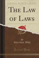The Law Of Laws (classic Reprint) di Sheridan Wait edito da Forgotten Books