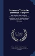 Letters On Tractarian Secession To Popery di George Stanley Faber edito da Sagwan Press