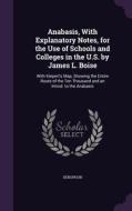 Anabasis, With Explanatory Notes, For The Use Of Schools And Colleges In The U.s. By James L. Boise di Xenophon edito da Palala Press