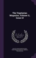 The Vegetarian Magazine, Volume 11, Issue 10 di Chicago Vegetarian Society, Philadelphia edito da Palala Press