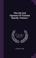 The Life And Opinions Of Tristram Shandy, Volume 1 di Laurence Sterne edito da Palala Press