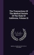 The Transactions Of The Medical Society Of The State Of California, Volume 21 edito da Palala Press