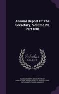 Annual Report Of The Secretary, Volume 29, Part 1881 di Amherst edito da Palala Press