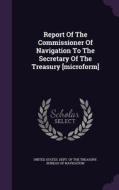 Report Of The Commissioner Of Navigation To The Secretary Of The Treasury [microform] edito da Palala Press