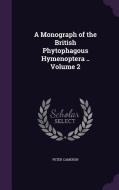 A Monograph Of The British Phytophagous Hymenoptera .. Volume 2 di Peter Cameron edito da Palala Press