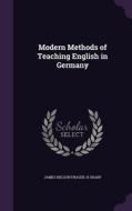 Modern Methods Of Teaching English In Germany di James Nelson Fraser, H Sharp edito da Palala Press