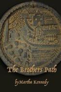 The Brothers Path di Martha Kennedy edito da Lulu.com