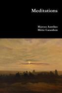 Meditations di Marcus Aurelius, Méric Casaubon edito da Lulu.com