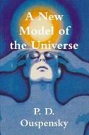 A New Model of the Universe di P. D. Ouspensky edito da BLURB INC