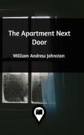 The Apartment Next Door di William Andrew Johnston edito da Blurb