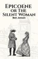 Epicoene, or The Silent Woman di Ben Jonson edito da Arpress