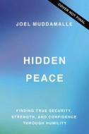 The Hidden Peace: Finding True Security, Strength, and Confidence Through Humility di Joel Muddamalle edito da THOMAS NELSON PUB