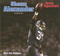 Shaun Alexander: Football Star di Mary Ann Hoffman edito da PowerKids Press