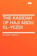 The Kasidah of Haji Abdu El-Yezdi di Richard F. Burton edito da HardPress Publishing