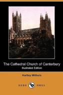 The Cathedral Church of Canterbury (Illustrated Edition) (Dodo Press) di Hartley Withers edito da Dodo Press
