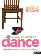 When Wallflowers Dance di Angela Thomas edito da Lifeway Christian Resources