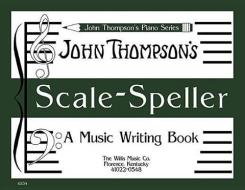 Scale Speller: A Music Writing Book/Later Elementary Level di John Thompson edito da WILLIS MUSIC CO