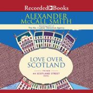 Love Over Scotland: The New 44 Scotland Street Novel di Alexander McCall Smith edito da Recorded Books