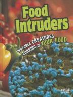 Food Intruders: Invisible Creatures Lurking in Your Food di Karen Murphy Leet edito da CAPSTONE PR