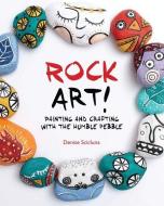 Rock Art!: Painting and Crafting with the Humble Pebble di Denise Scicluna edito da BES PUB