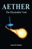 Aether: The Physicalists' God di Laurent R. Duchesne edito da Createspace