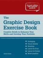 The Graphic Design Exercise Book: Creative Briefs to Enhance Your Skills and Develop Your Portfolio di Jessica Glaser edito da HOW BOOKS