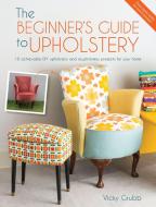 The Beginner's Guide to Upholstery di Vicky Grubb edito da David & Charles