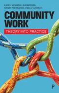 Community Work: Theory Into Practice di Karen McArdle, Sue Briggs, Kirsty Forrester edito da POLICY PR