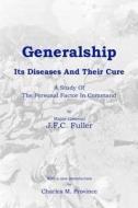 Generalship: Its Diseases and Their Cure: A Study of the Personal Factor in Command di J. F. C. Fuller edito da Createspace