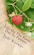 Life on the Farm: Out to Pasture di Judi Kotwas edito da Createspace